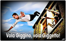Vola Giggino, vola Giggetto!